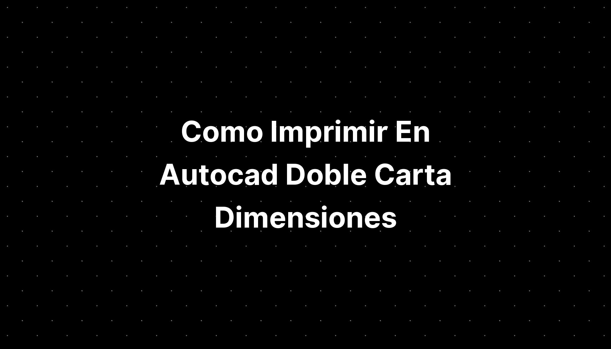 Como Imprimir En Autocad Doble Carta Imagesee 2675